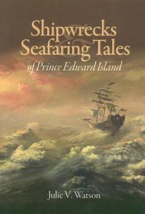 Shipwrecks & Seafaring Tales of Prince Edward Island