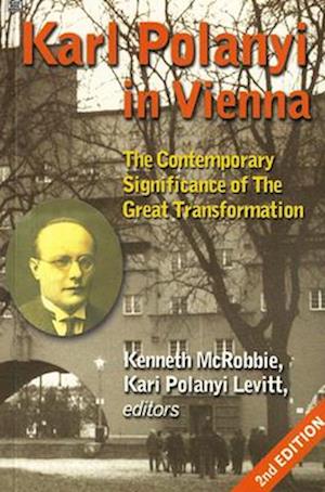 Karl Polanyi In Vienna – The Contemporary Significance of The Great Transformation