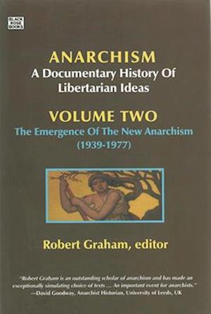 Anarchism Volume Two – A Documentary History of Libertarian Ideas, Volume Two : The Emergence of a New Anarchism