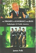 The Triumph Of Ignorance And Bliss - Pathologies of Public America