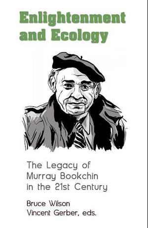 Enlightenment and Ecology – The Legacy of Murray Bookchin in the 21st Century