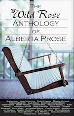 The Wild Rose Anthology of Alberta Prose