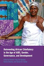 Reinventing African Chieftaincy in the Age of AIDS, Gender, Governance, and Development (New)