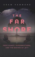 The Far Shore : Indie Games, Superbrothers, and the Making of JETT 