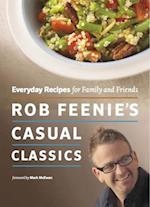 Rob Feenie's Casual Classics : Everyday Recipes for Family and Friends