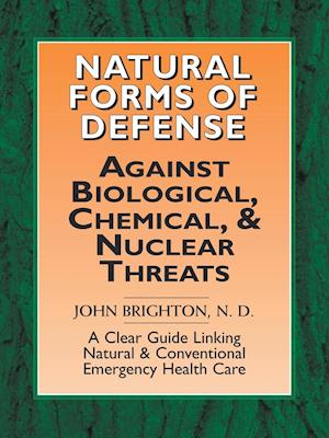 Natural Forms of Defense Against Biological, Chemical and Nuclear Threats: A Clear Guide Linking Natural and Conventional Forms of Emergency Health Ca