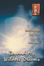 Beyond My Wildest Dreams - a Medjugorje Odyssey