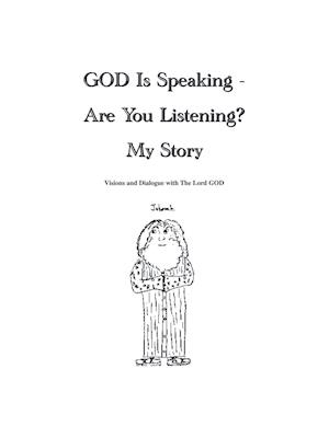 God Is Speaking - Are You Listening? My Story