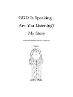 God Is Speaking - Are You Listening? My Story