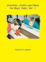 Activities, Crafts and Ideas for Boys' Clubs, Vol. 1 