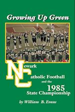 Growing up Green: Newark Catholic Football and the 1985 State Championship 