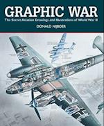 Graphic War: the Secret Aviation Drawings and Illustrations of World War II