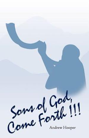 Sons of God, Come Forth!!!