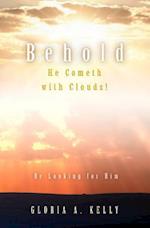 Behold He Cometh with Clouds! Be Looking for Him