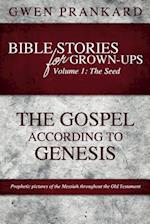 Bible Stories for Grown-Ups - Volume 1: The Seed - The Gospel According to Genesis 