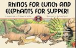 Rhinos for Lunch and Elephants for Supper!