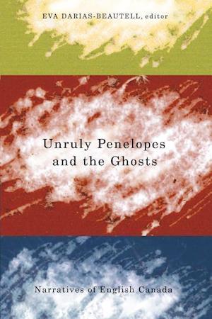 Unruly Penelopes and the Ghosts. Narratives of English Canada