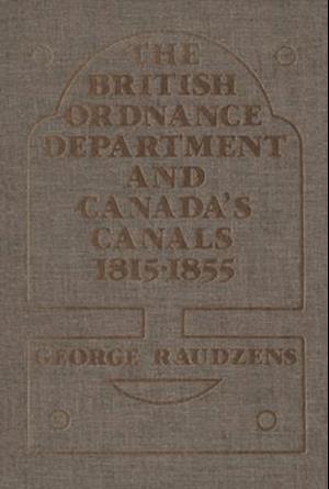 The British Ordnance Department and Canada's Canals 1815-1855