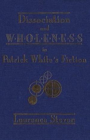 Dissociation and Wholeness in Patrick White's Fiction