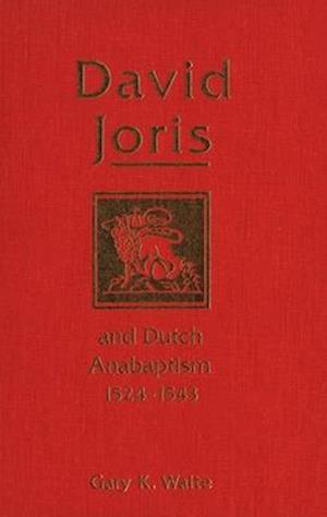 David Joris and Dutch Anabaptism, 1524-1543