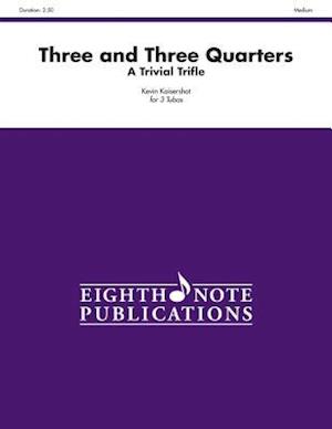 Three and Three Quarters