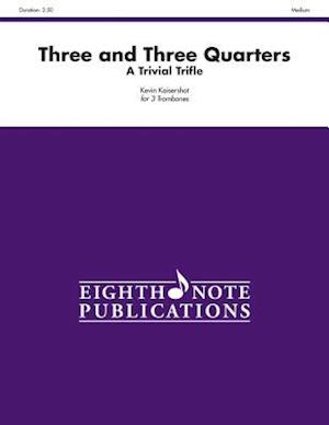 Three and Three Quarters