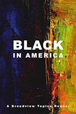 Black in America: A Broadview Topics Reader 