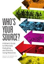 Who's Your Source?: A Writer's Guide to Effectively Evaluating and Ethically Using Resources 