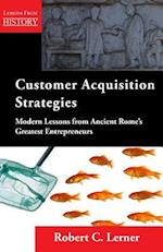 Customer Acquisition Strategies: Modern Lessons from Ancient Rome's Greatest Entrepreneurs 