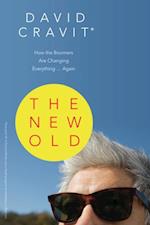 The New Old : How the Boomers Are Changing Everything...Again