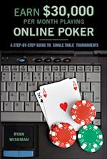 Earn [30,000 Per Month Playing Online Poker : A STEP-BY-STEP GUIDE TO SINGLE-TABLE TOURNAMENTS