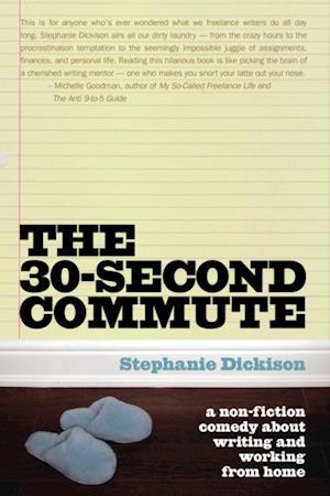 The 30 Second Commute : The Perks and Perils of Being a Freelance Writer
