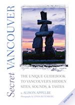 Secret Vancouver 2010 : The Unique Guidebook to VancouverIs Hidden Sites, Sounds, and Tastes