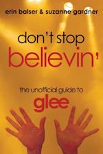 Don't Stop Believin' : The Unofficial Guide to Glee