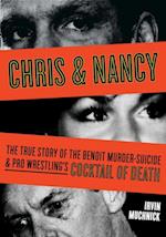 Chris & Nancy : The True Story of the Benoit Murder-Suicide & Pro Wrestling's Cocktail of Death