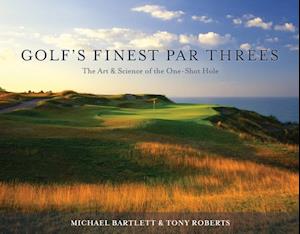 Golf's Finest Par Threes : The Art and Science of the One-Shot Hole