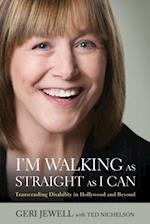 I'm Walking As Straight As I Can : Transcending Disability in Hollywood and Beyond