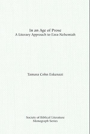 In an Age of Prose : A Literary Approach to Ezra Nehemiah