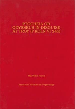 Ptocheia or Odysseus in Disguise at Troy (P Kaln VI 245)