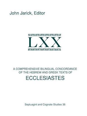 A Comprehensive Bilingual Concordance of the Hebrew and Greek Texts of Ecclesiastes