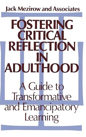 Fostering Critical Reflection in Adulthood – A Guide to Transformative and Emancipatory Learning