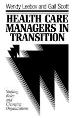 Health Care Managers in Transition: Shifting Roles Roles & Changing Organizations