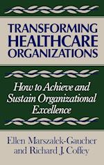 Transforming Healthcare Organizaitons – How to Achieve & Sustain Orgnizational Excellence