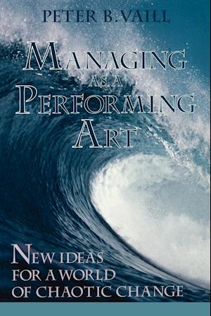 Managing as a Performing Art, New Ideas for a World of Chaotic Change
