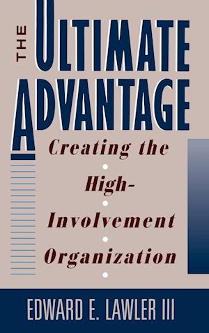 The Ultimate Advantage – Creating the High Involvement Organization