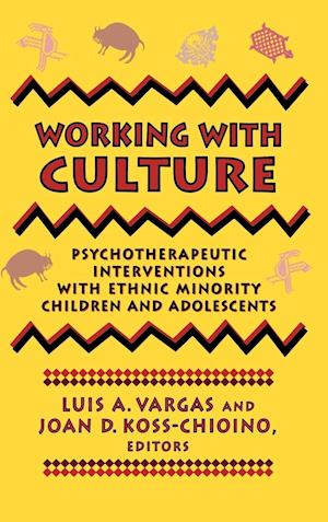 Working with Culture: Psychotherapeutic Interventi Interventions with Ethnic Minority Children & Adolescents