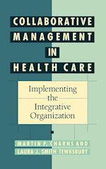 Collaborative Management in Health Care – ing the Integrative Organization