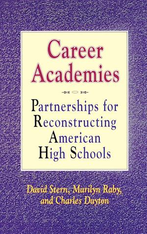 Career Academies – Partnerships for Reconstructing  American High Schools