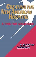 Creating the New American Hospital – A Time for Greatness