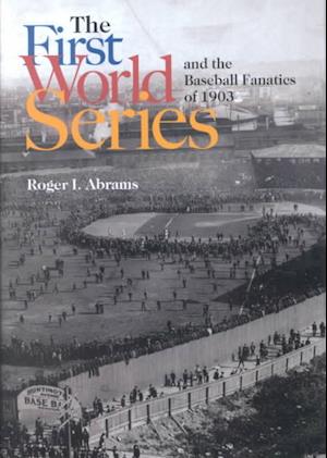 The First World Series and the Baseball Fanatics of 1903